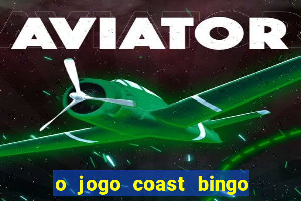 o jogo coast bingo paga mesmo