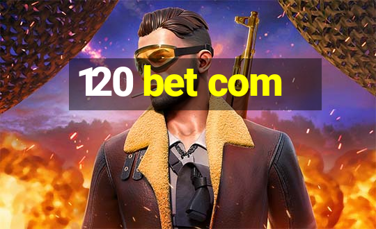 120 bet com