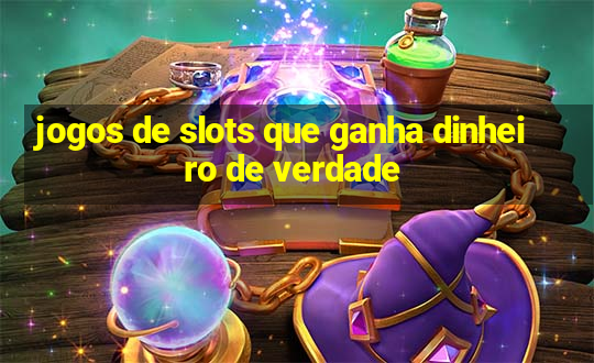 jogos de slots que ganha dinheiro de verdade