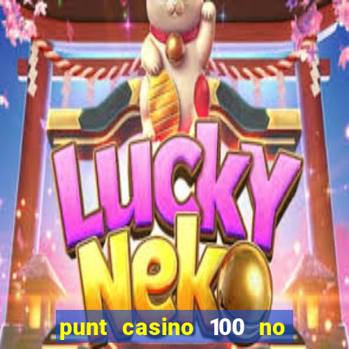 punt casino 100 no deposit bonus 2023