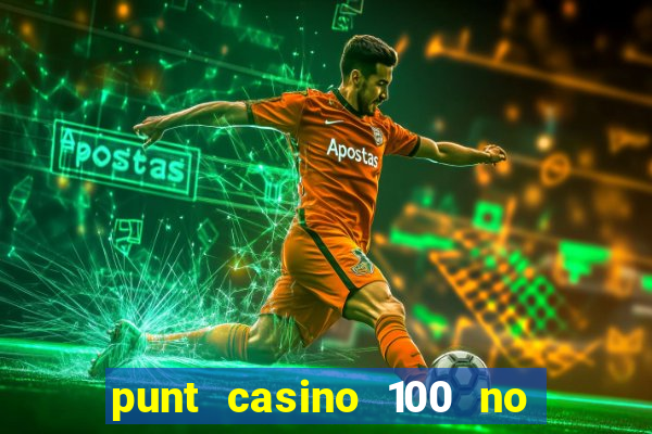 punt casino 100 no deposit bonus 2023