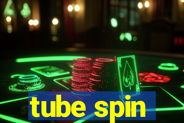 tube spin