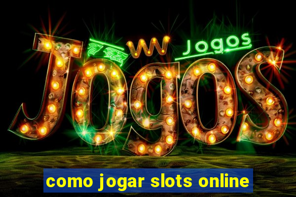 como jogar slots online