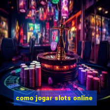 como jogar slots online