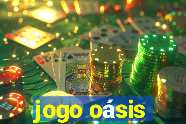 jogo oásis