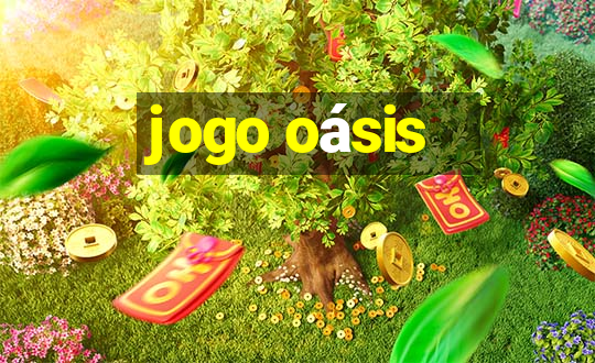 jogo oásis