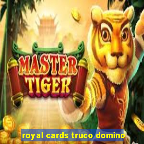 royal cards truco domino