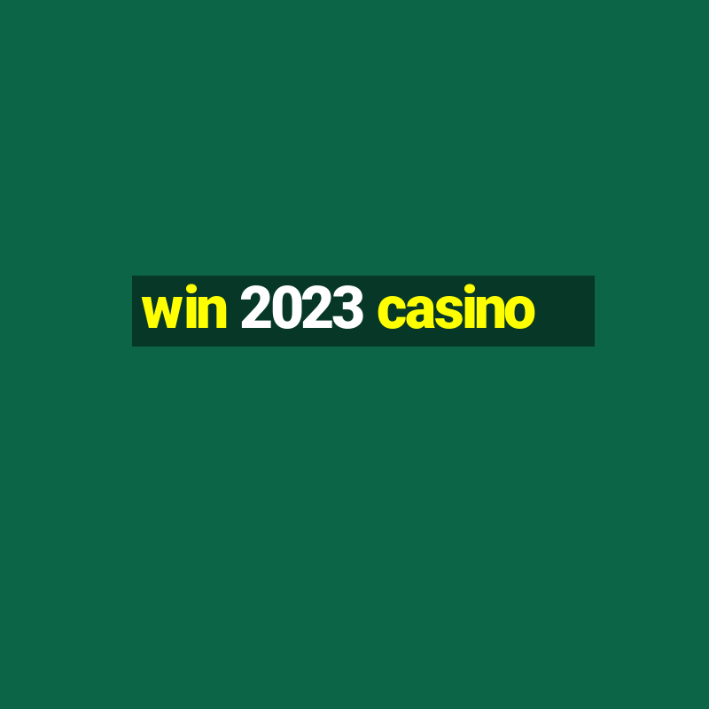 win 2023 casino