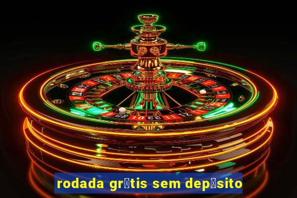 rodada gr谩tis sem dep贸sito