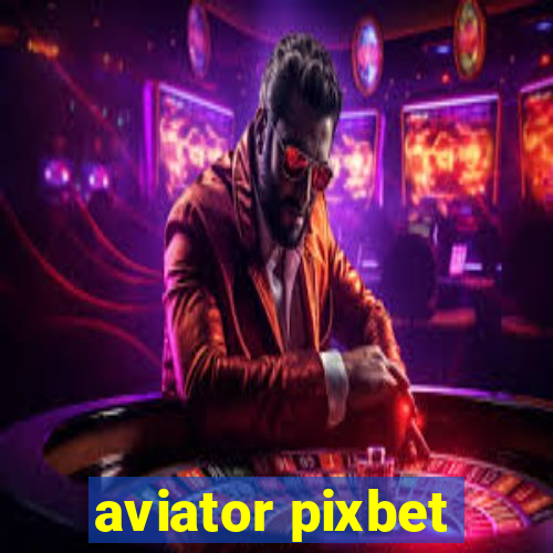 aviator pixbet