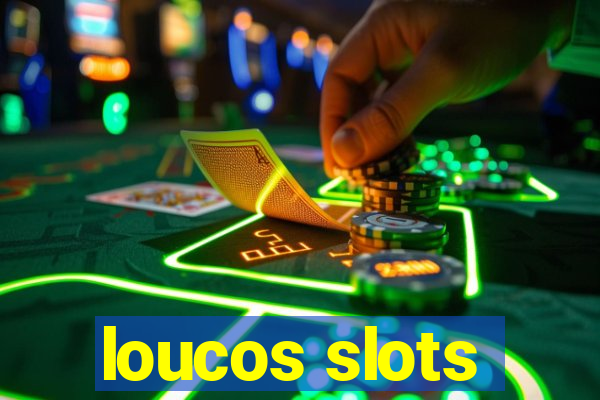 loucos slots