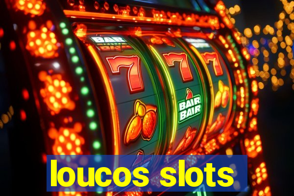 loucos slots