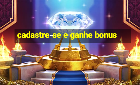 cadastre-se e ganhe bonus