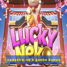 cadastre-se e ganhe bonus