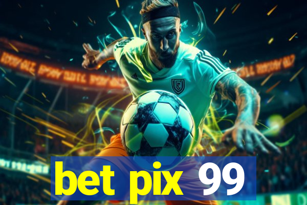 bet pix 99