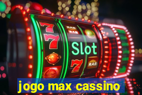 jogo max cassino