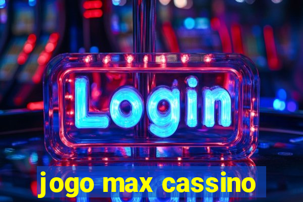 jogo max cassino