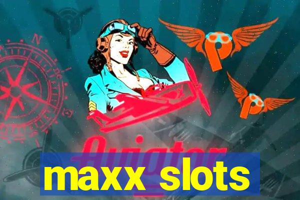 maxx slots