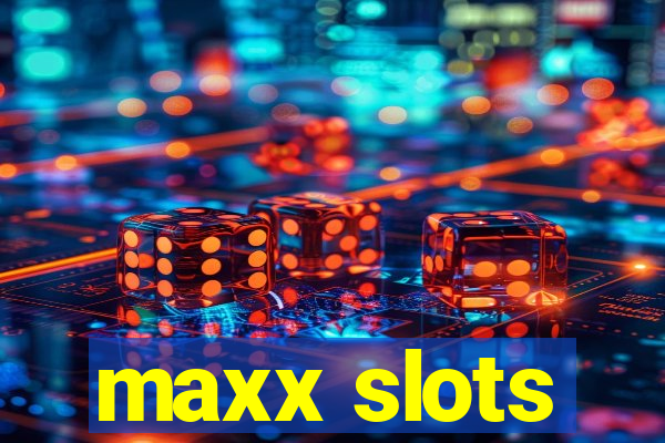 maxx slots