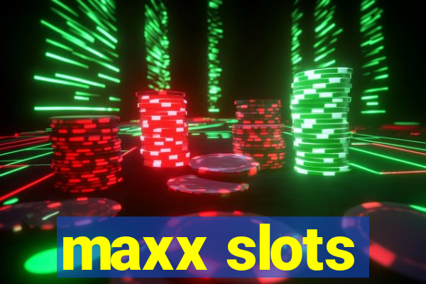 maxx slots