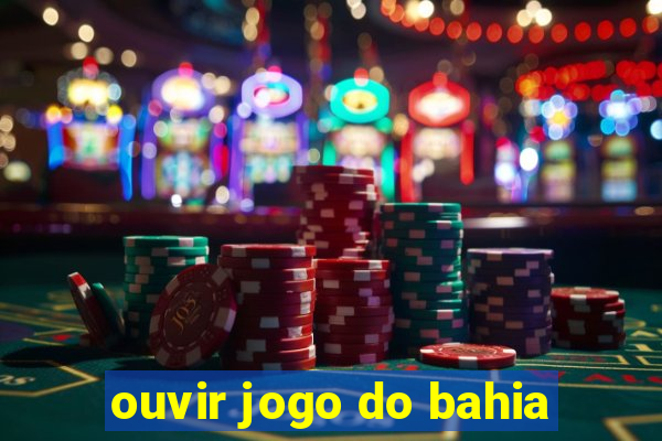 ouvir jogo do bahia