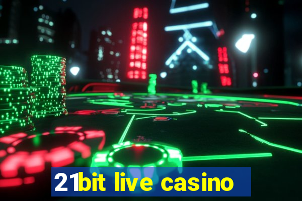 21bit live casino