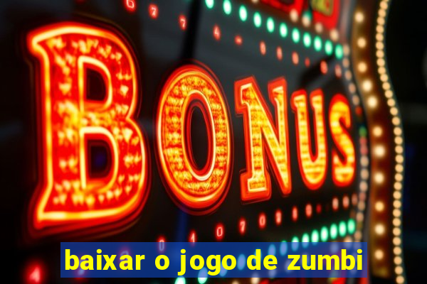 baixar o jogo de zumbi