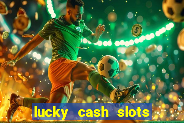 lucky cash slots money game