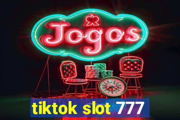 tiktok slot 777