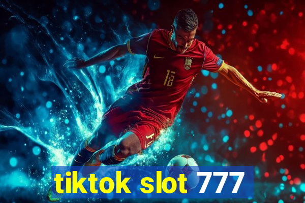 tiktok slot 777