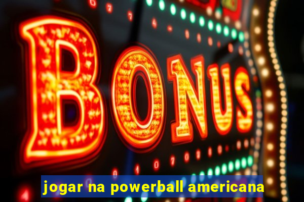 jogar na powerball americana