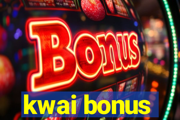 kwai bonus