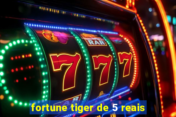 fortune tiger de 5 reais