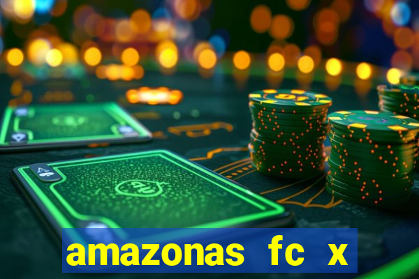 amazonas fc x ceará sc