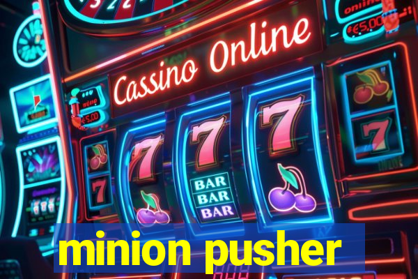 minion pusher