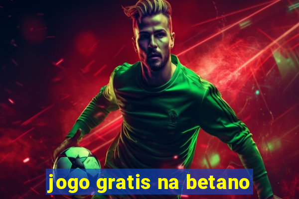 jogo gratis na betano