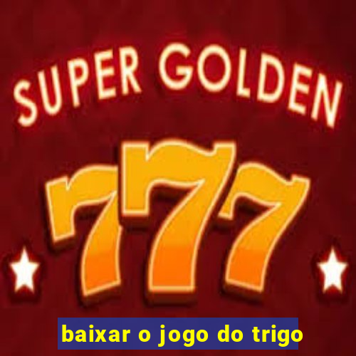 baixar o jogo do trigo