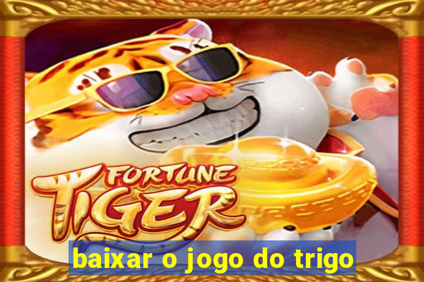 baixar o jogo do trigo