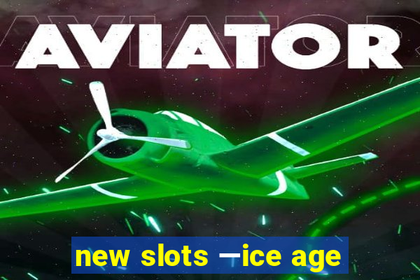 new slots —ice age