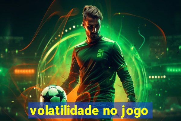 volatilidade no jogo