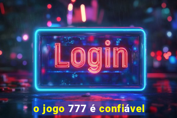 o jogo 777 é confiável