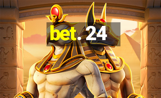 bet. 24