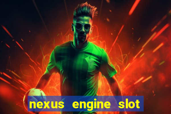 nexus engine slot bonus 100