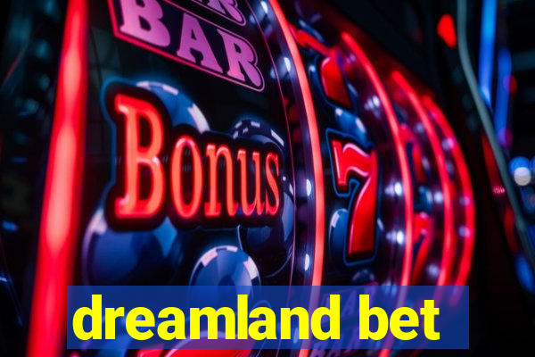 dreamland bet