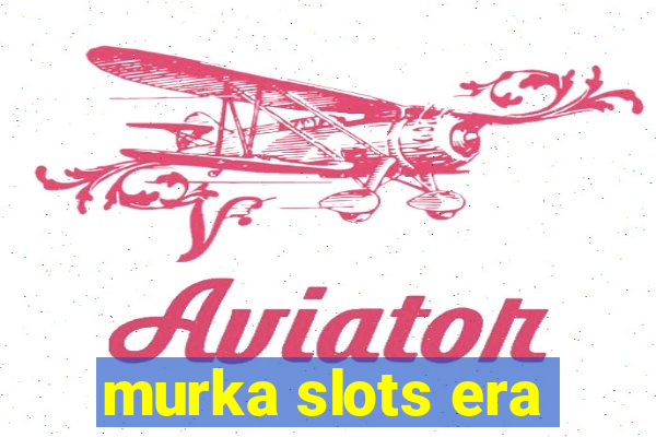 murka slots era