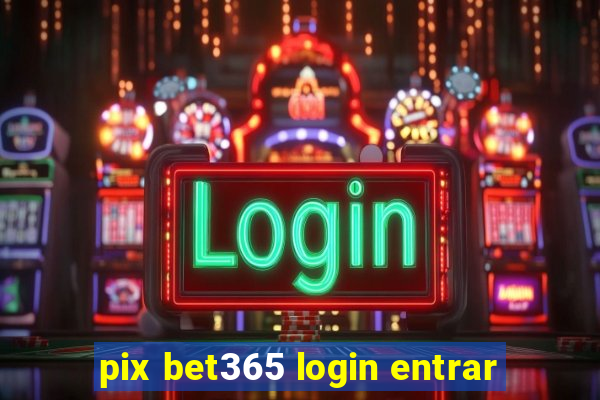 pix bet365 login entrar