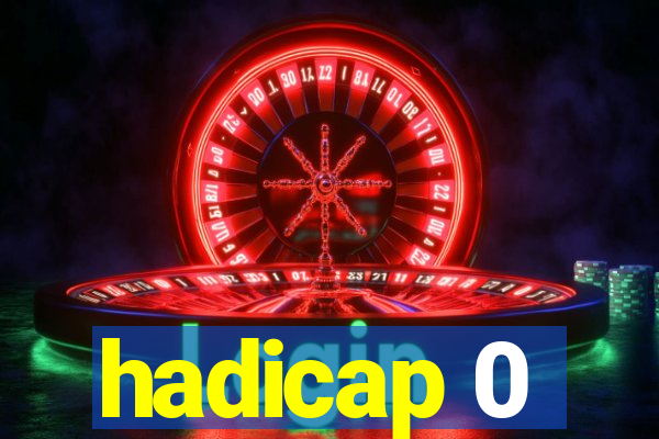 hadicap 0