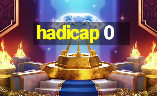 hadicap 0