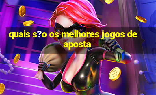 quais s?o os melhores jogos de aposta