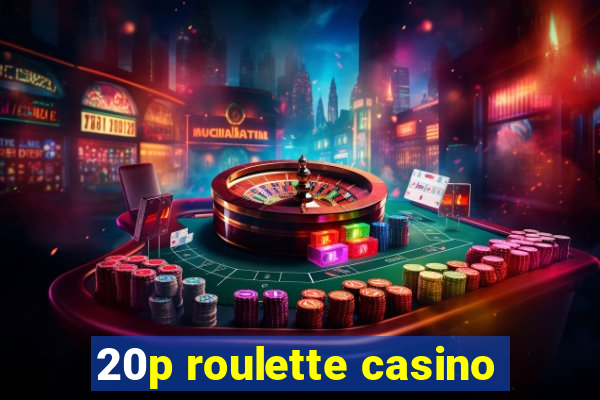 20p roulette casino